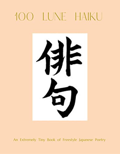 100+ Lune Haiku: An Extremely Tiny Book of Freestyle Japanese Poetry