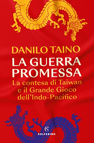 La guerra promessa. La contesa di Taiwan e il Grande Gioco dell'Indo Pacifico