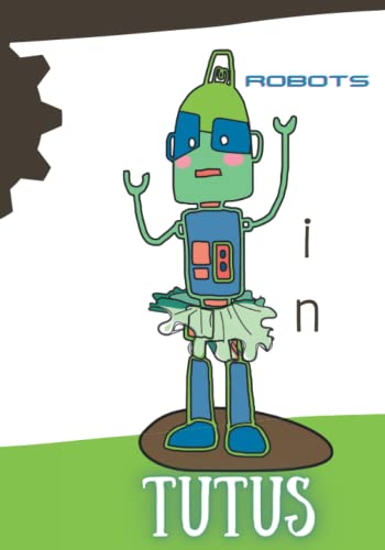 Tutu Interface Robots In Tutus by Studio Skitch | Goodreads