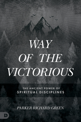 Way of the Victorious: The Ancient Power of Spiritual Disciplines