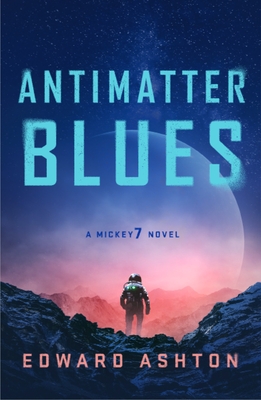 Antimatter Blues (Mickey7, #2)