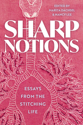 Sharp Notions: Essays from the Stitching Life