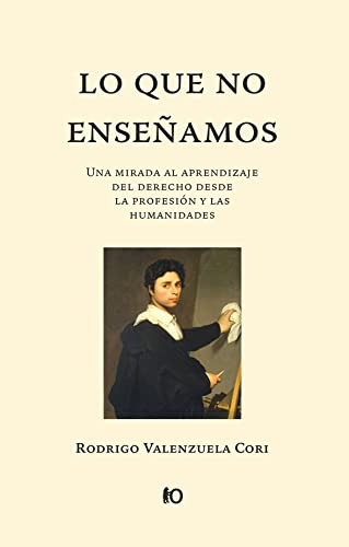 Lo que no enseñamos: Una mirada al aprendizaje del derecho desde la profesión y las humanidades