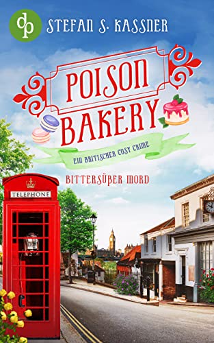 Bittersüßer Mord: Ein britischer Cosy Crime (Poison Bakery-Reihe 2)