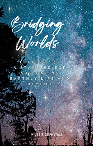 Bridging Worlds: : Letters to a Starseed for Navigating Earthly Life ...