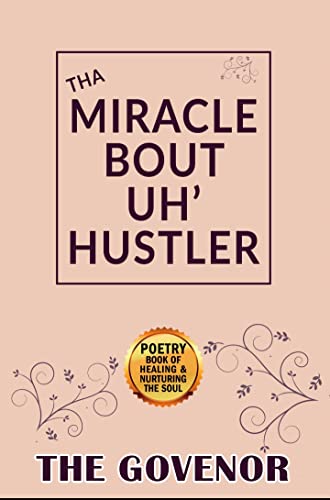 THA MIRACLE BOUT UH' HUSTLER: Poetry Book Of Healing & Nurturing The Soul