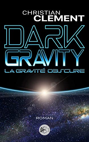 Dark gravity - La gravité obscure: LAURÉAT DU PRIX "LES PLUMES FRANCOPHONES" AMAZON STORYTELLER 2023