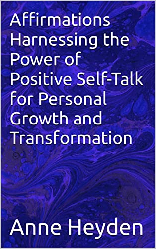 Affirmations Harnessing the Power of Positive Self-Talk for Personal ...