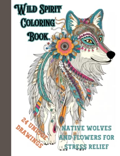 Wild Spirit Coloring Book: Native Wolves and Flowers for Stress Relief ...