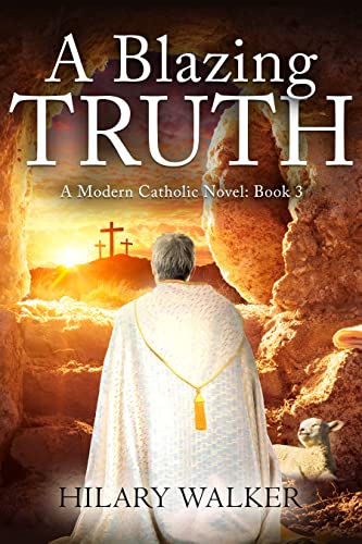 A Blazing Truth: A Modern Catholic Novel: Book 3