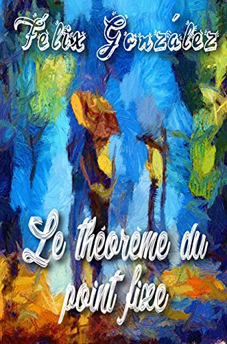 Le théorème du point fixe (French Edition) by Felix Gonzalez Goodreads