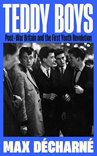 Teddy Boys: Post-War Britain and the First Youth Revolution