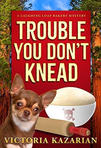Trouble You Don't Knead: A Laughing Loaf Bakery Mystery