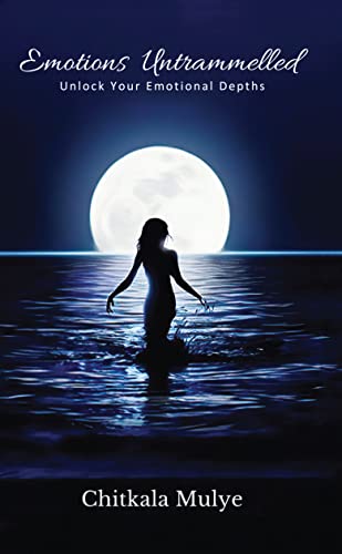 Emotions Untrammelled - Unlock Your Emotional Depths