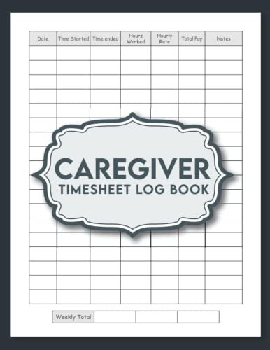 Caregiver Time Sheet Log Book: Caregiver Log Book and Personal Health ...