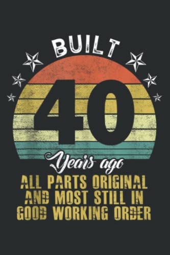 Funny Built 40 Years Ago All Parts Original 40Th Birthday: Lined ...
