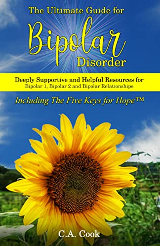 The Ultimate Guide for Bipolar Disorder: Deeply Supportive and Helpful Resources for Bipolar 1, Bipolar 2 and Bipolar Relationships
