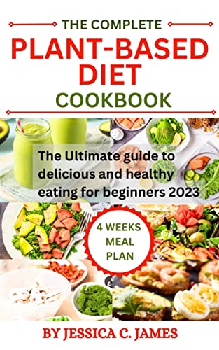 THE COMPLETE PLANT BASE DIET COOKBOOK: The ultimate guide to delicious ...