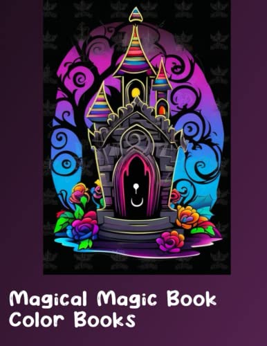 Magical Coloring Book: Unleash Your Imagination and Rediscover the Magic of Being an Adult by ...