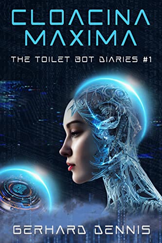 CLOACINA MAXIMA: The Toilet Bot Diaries #1
