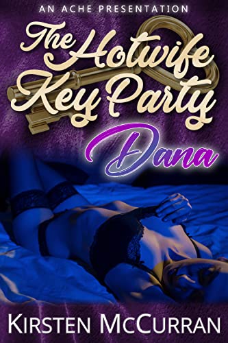 The Hotwife Key Party: Dana