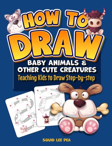 How to Draw Baby Animals and Other Cute Creatures: Teaching Kids to
