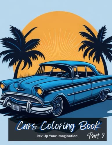 Cars Coloring Book for Kids and Adults Part 2: Rev Up Your Imagination