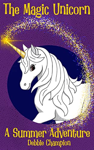 The Magic Unicorn: A Summer Adventure by Debbie Champion | Goodreads