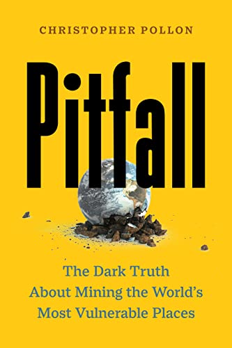 Pitfall: The Race to Mine the World’s Most Vulnerable Places