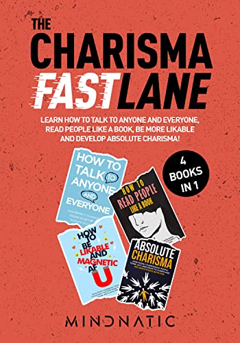 The Charisma Fastlane: 4 in 1 | Complete Guide to Talk to Anyone And Everyone, Be More Likable, Read People Like a Book And Develop Absolute Charisma! ... Skills and Charisma Development 7)