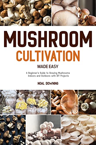 Mushroom Cultivation: A Beginner's Guide to Growing Mushrooms Made Easy