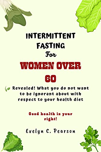 INTERMITTENT FASTING FOR WOMEN OVER 60 : REVEALED! WHAT YOU DO NOT WANT ...