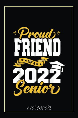 Proud Friend Of A 2022 Senior 22 Class Of 2022 Graduation Notebook ...