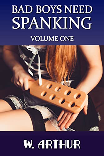 Bad Boys Need Spanking - Volume One: an F/M spanking story collection