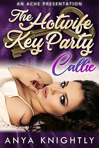 The Hotwife Key Party: Callie