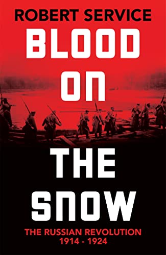 Blood on the Snow: The Russian Revolution 1914-1924