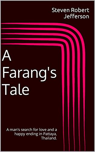 A Farang's Tale: A man's search for love and a happy ending in Pattaya, Thailand.