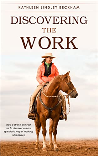 Discovering The Work: How a stroke allowed me to discover a more symbiotic way of working with horses
