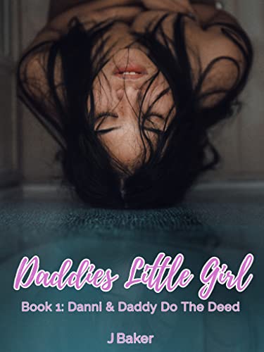 Daddies Little Girl: Book 1: Danni & Daddy Do The Deed