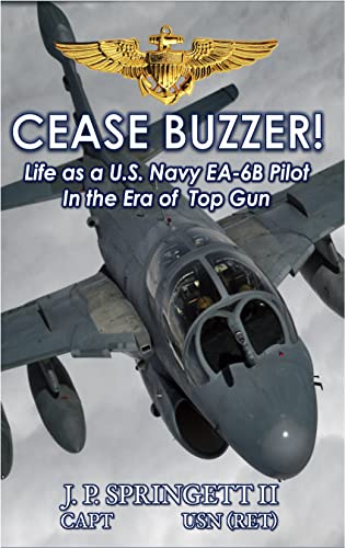 Cease Buzzer!: Life as a U.S. Navy EA-6B Pilot in the Era of Top Gun