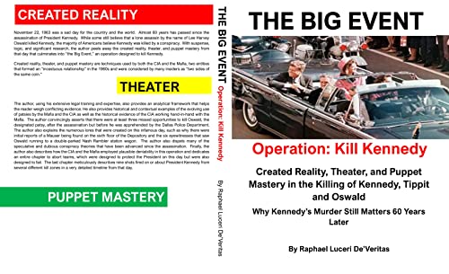 "THE BIG EVENT" Operation: Kill Kennedy: Created Reality, Theater, and Puppet Mastery in the Killing of Kennedy, Tippit and Oswald.