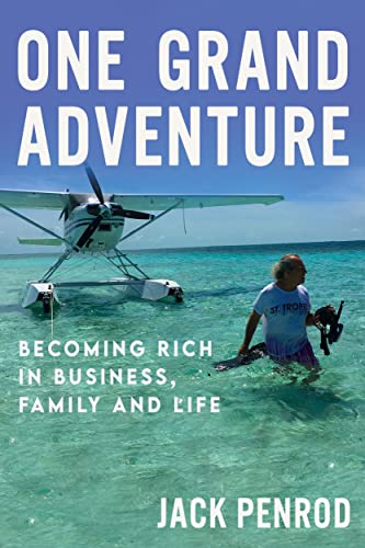 One Grand Adventure: Becoming Rich in Business, Family and Life