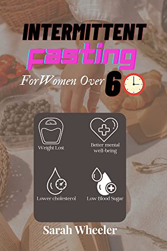 INTERMITTENT FASTING FOR WOMEN OVER 60: Unlocking The Secrets of ...