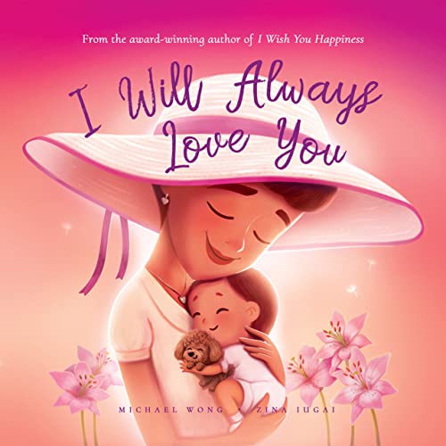 I Will Always Love You: Empower Your Child With the Knowledge You'll Always Love Them, Unconditionally