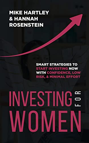 Investing for Women: Smart Strategies to Start Investing Now With Confidence, Low Risk, and Minimal Effort