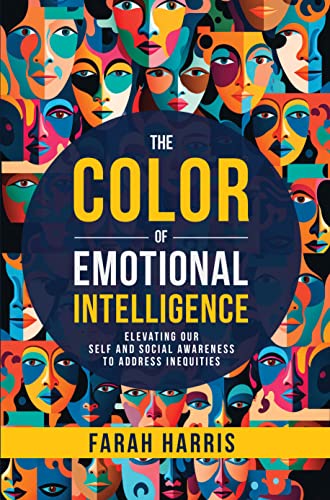 The Color of Emotional Intelligence: Elevating Our Self and Social Awareness to Address Inequities