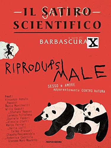 Il satiro scientifico. Riprodursi male. Sesso e amore apparentemente contro natura