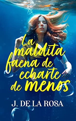 La maldita faena de echarte de menos: una novela romántica sobre amores inesperados y segundas oportunidades