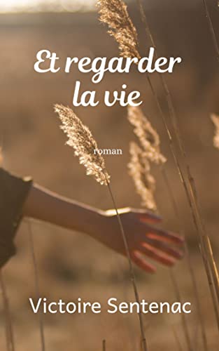 Et regarder la vie: Tome 3 - Une saga familiale bouleversante - "Fin d'une superbe trilogie" (À faire voler nos âmes)