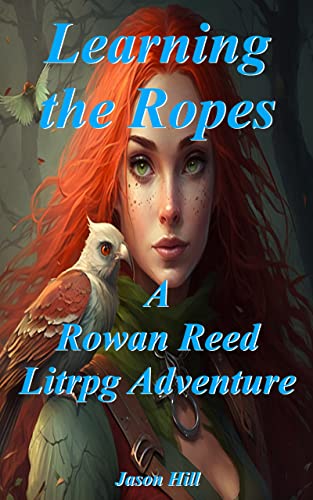 Learning the Ropes: A Rowan Reed Litrpg Adventure